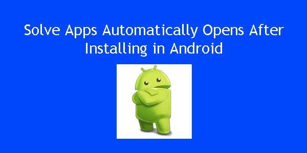 android app automatically open after install